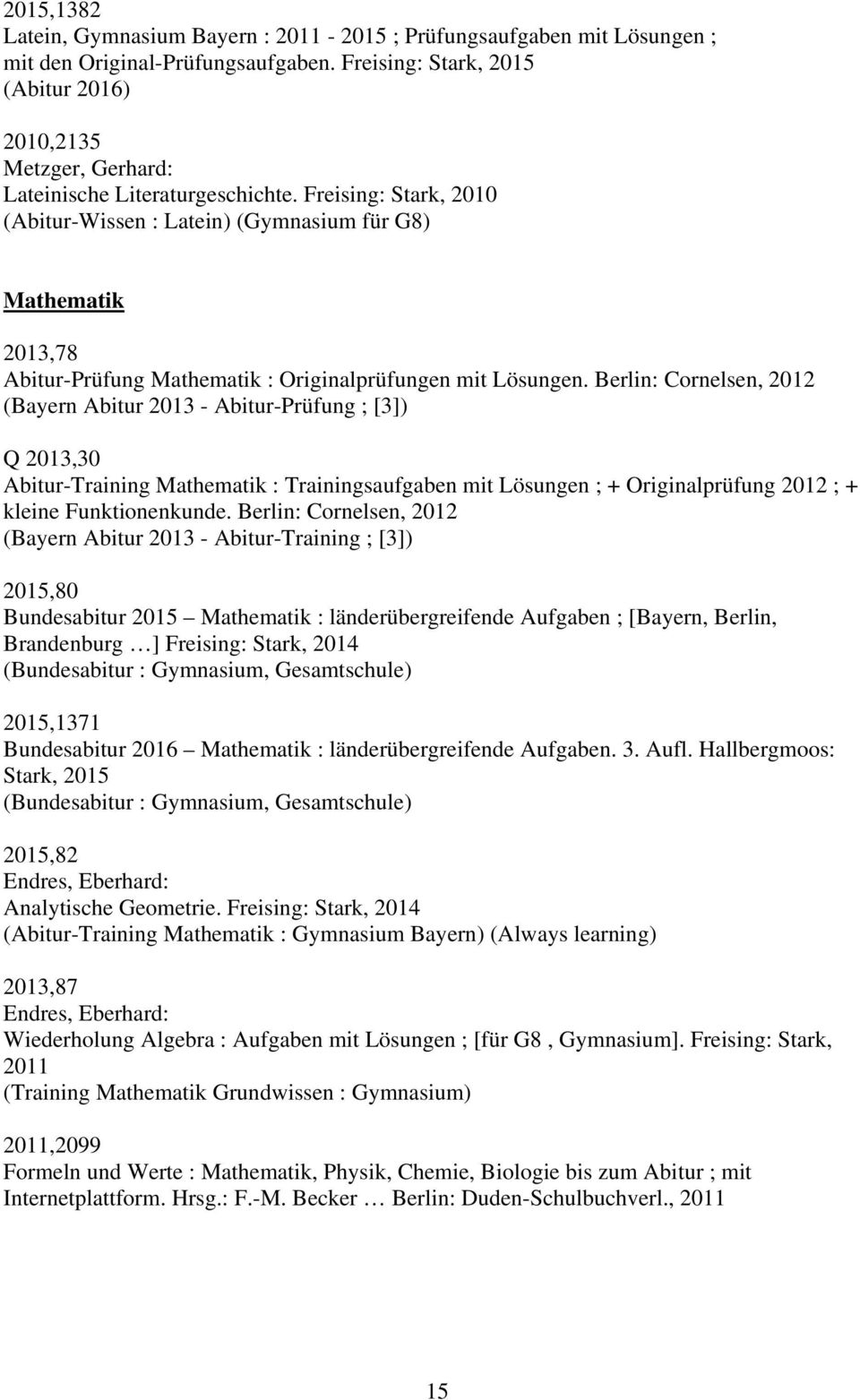 Freising: Stark, 2010 (Abitur-Wissen : Latein) (Gymnasium für G8) Mathematik 2013,78 Abitur-Prüfung Mathematik : Originalprüfungen mit Lösungen.