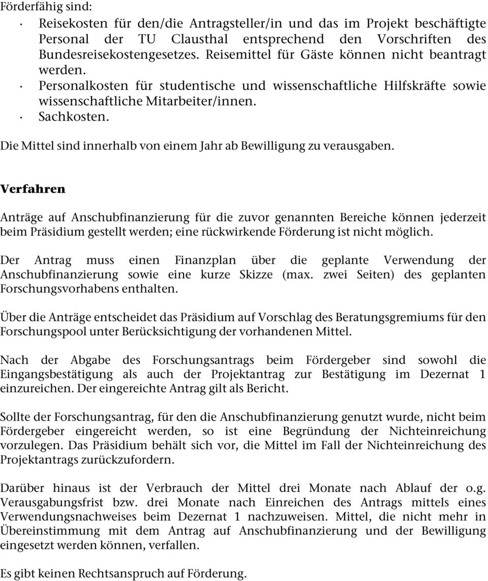 Die Mittel sind innerhalb von einem Jahr ab Bewilligung zu verausgaben.