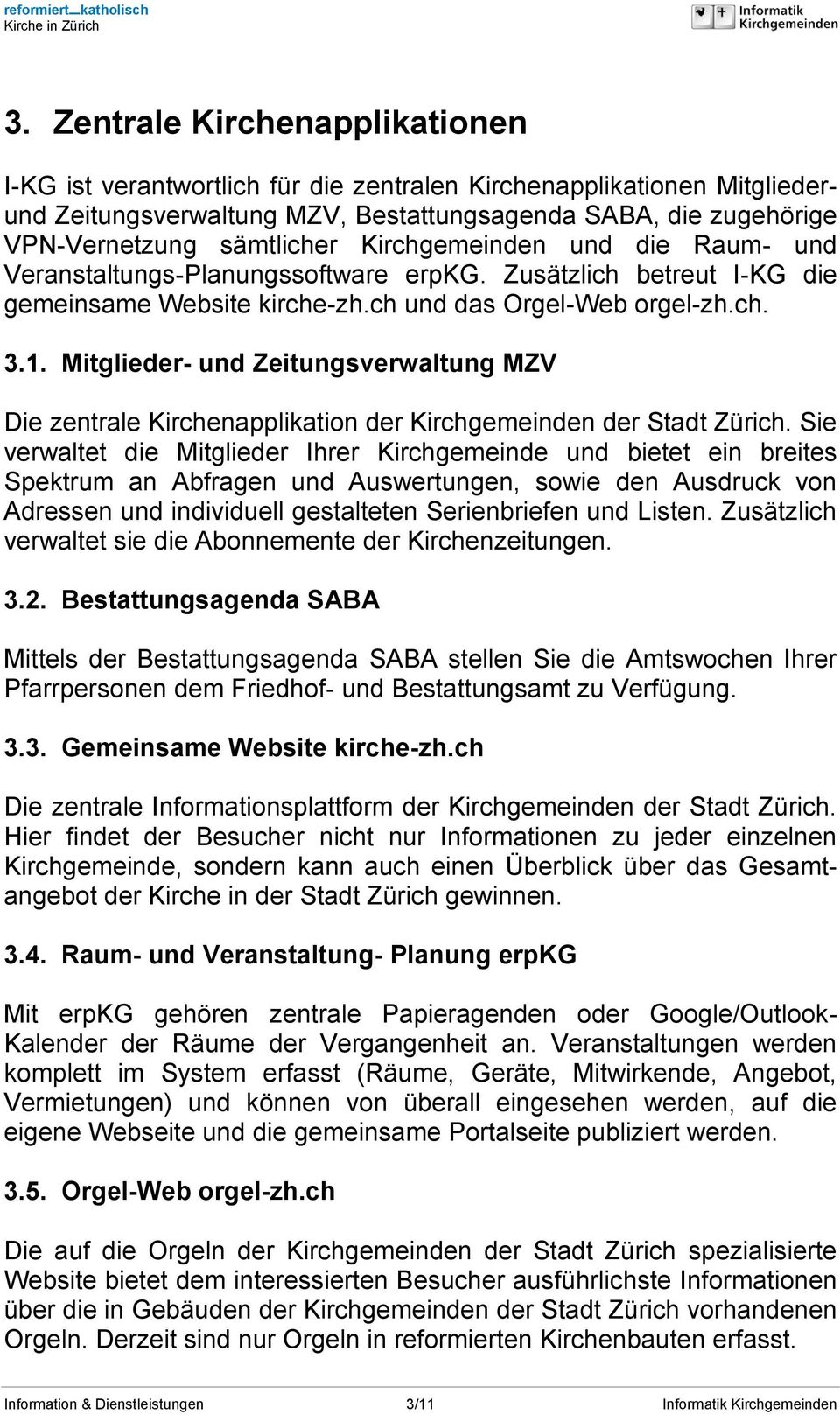 Mitglieder- und Zeitungsverwaltung MZV Die zentrale Kirchenapplikation der Kirchgemeinden der Stadt Zürich.