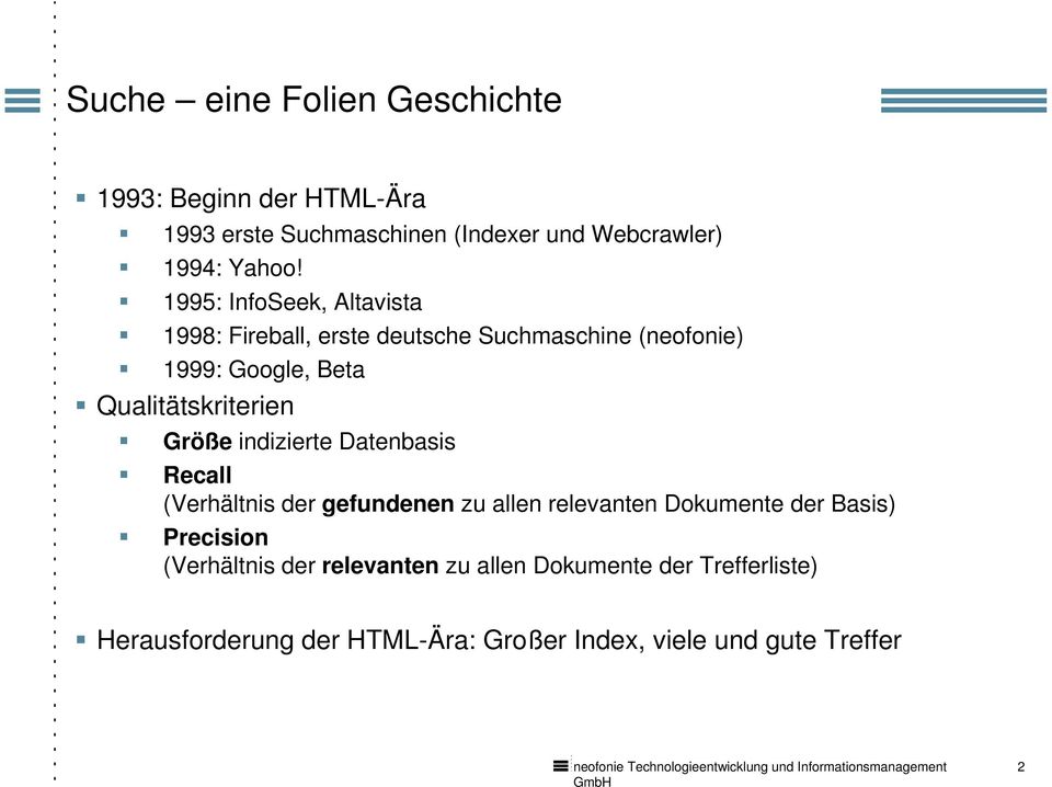 Größe indizierte Datenbasis Recall (Verhältnis der gefundenen zu allen relevanten Dokumente der Basis) Precision