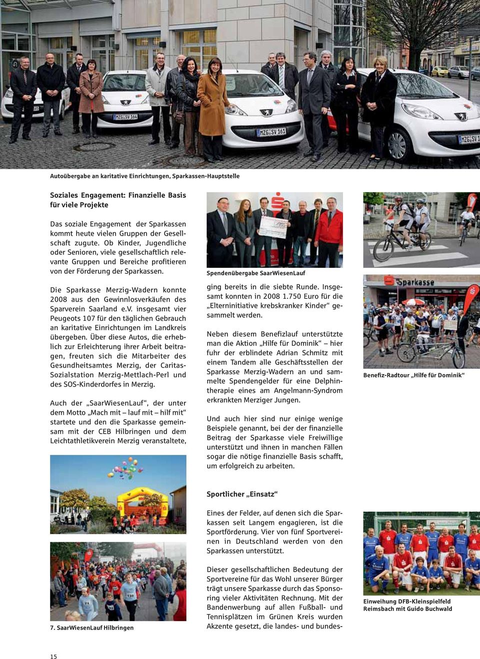 Die Sparkae Merzig-Wadern konnte 2008 au den Gewinnloverkäufen de Sparverein Saarland e.v. ingeamt vier Peugeot 107 für den täglichen Gebrauch an karitative Einrichtungen im Landkrei übergeben.