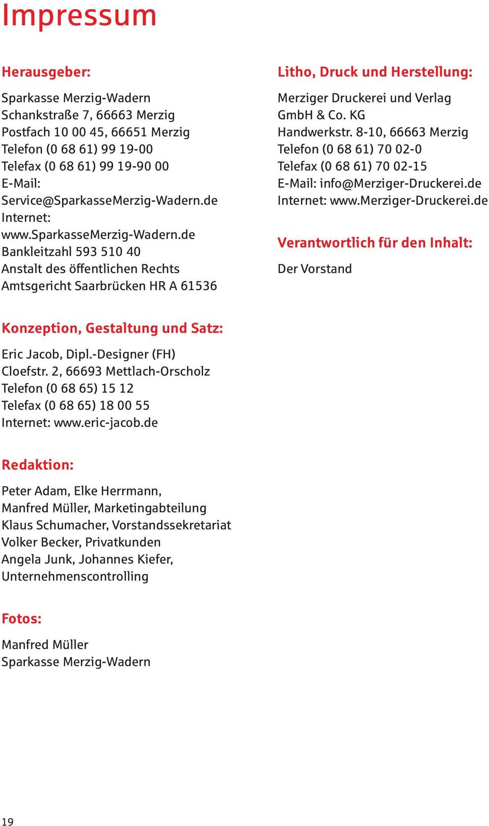 KG Handwerktr. 8-10, 66663 Merzig Telefon (0 68 61) 70 02-0 Telefax (0 68 61) 70 02-15 E-Mail: info@merziger-druckerei.