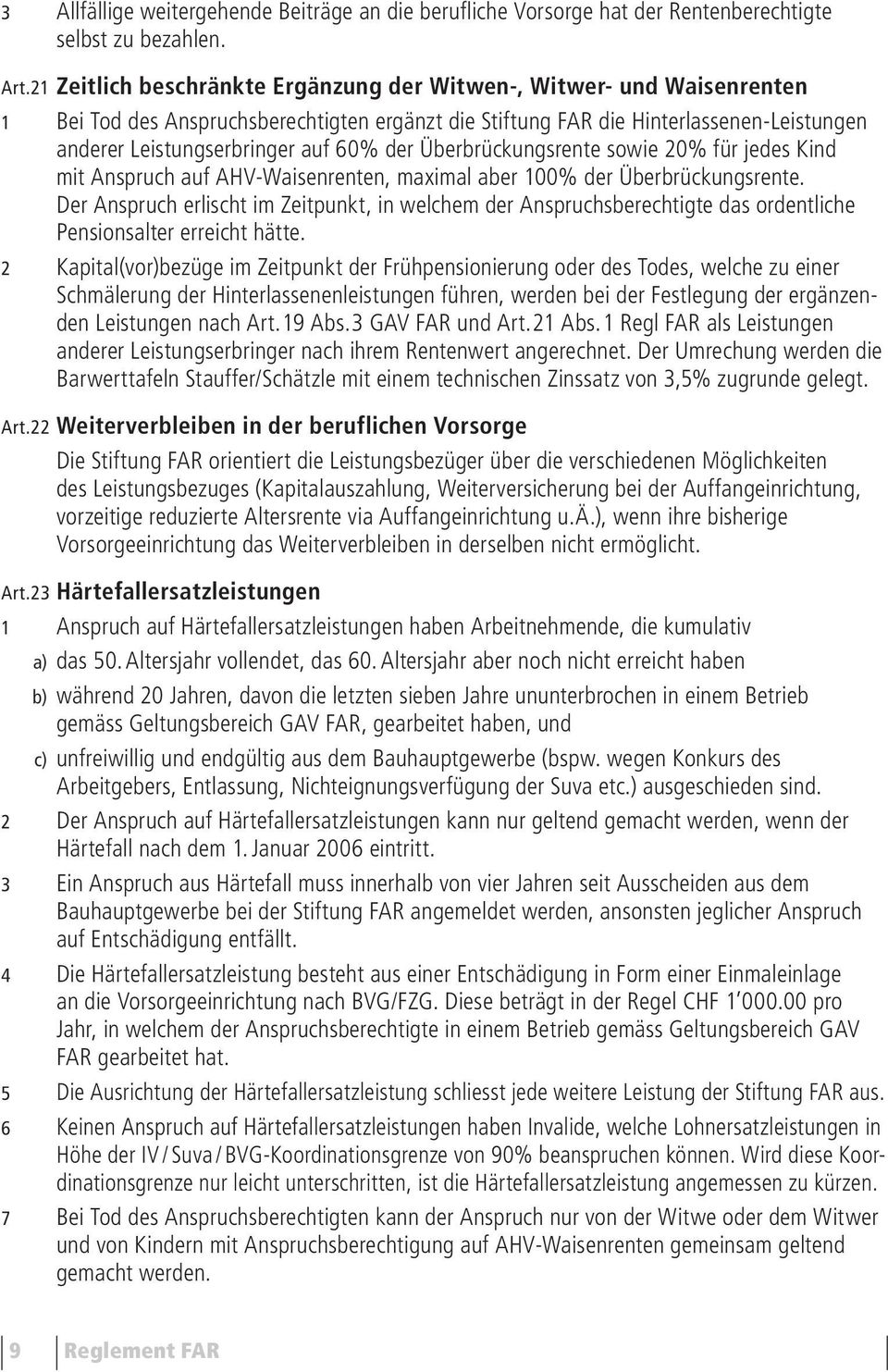 der Überbrückungsrente sowie 20% für jedes Kind mit Anspruch auf AHV-Waisenrenten, maximal aber 100% der Überbrückungsrente.