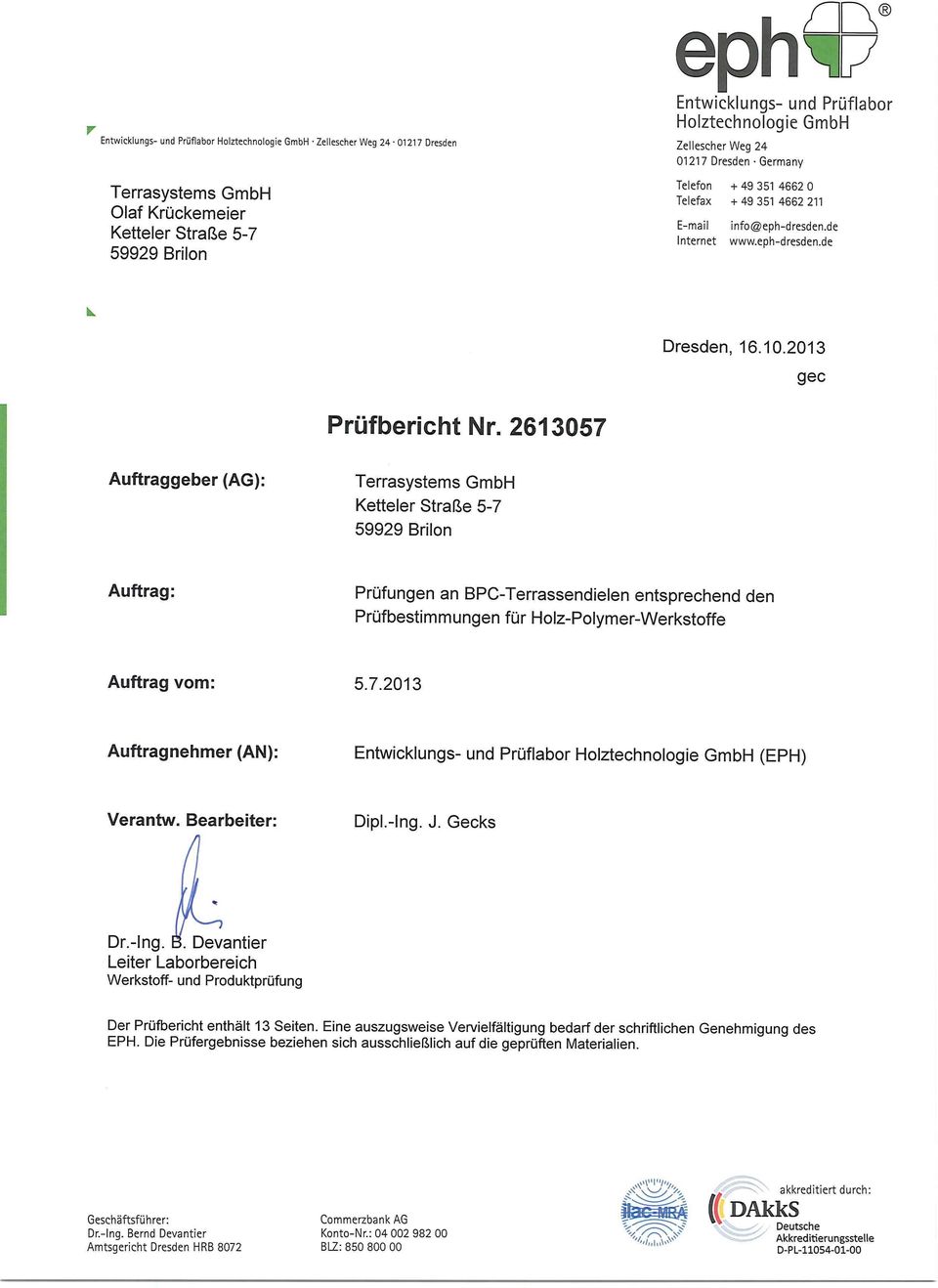 2613057 Auftraggeber (AG): Terrasystems GmbH Ketteier Straße 5-7 59929 Brilon Auftrag: Prüfungen an BPC-Terrassendielen entsprechend den Prüfbestimmungen für Holz-Polymer-Werkstoffe Auftrag vom: 5.7.2013 Auftragnehmer (AN): Entwicklungs- und Prüflabor Holztechnologie GmbH (EPH) Verantw.
