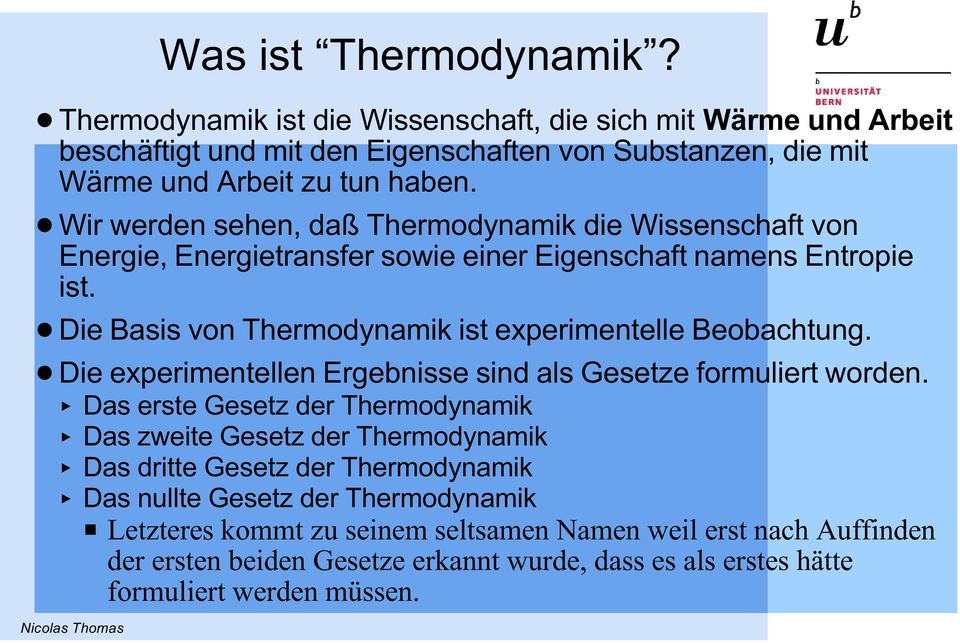 ! Die Basis von Thermodynamik ist experimentelle Beobachtung.! Die experimentellen Ergebnisse sind als Gesetze formuliert worden.