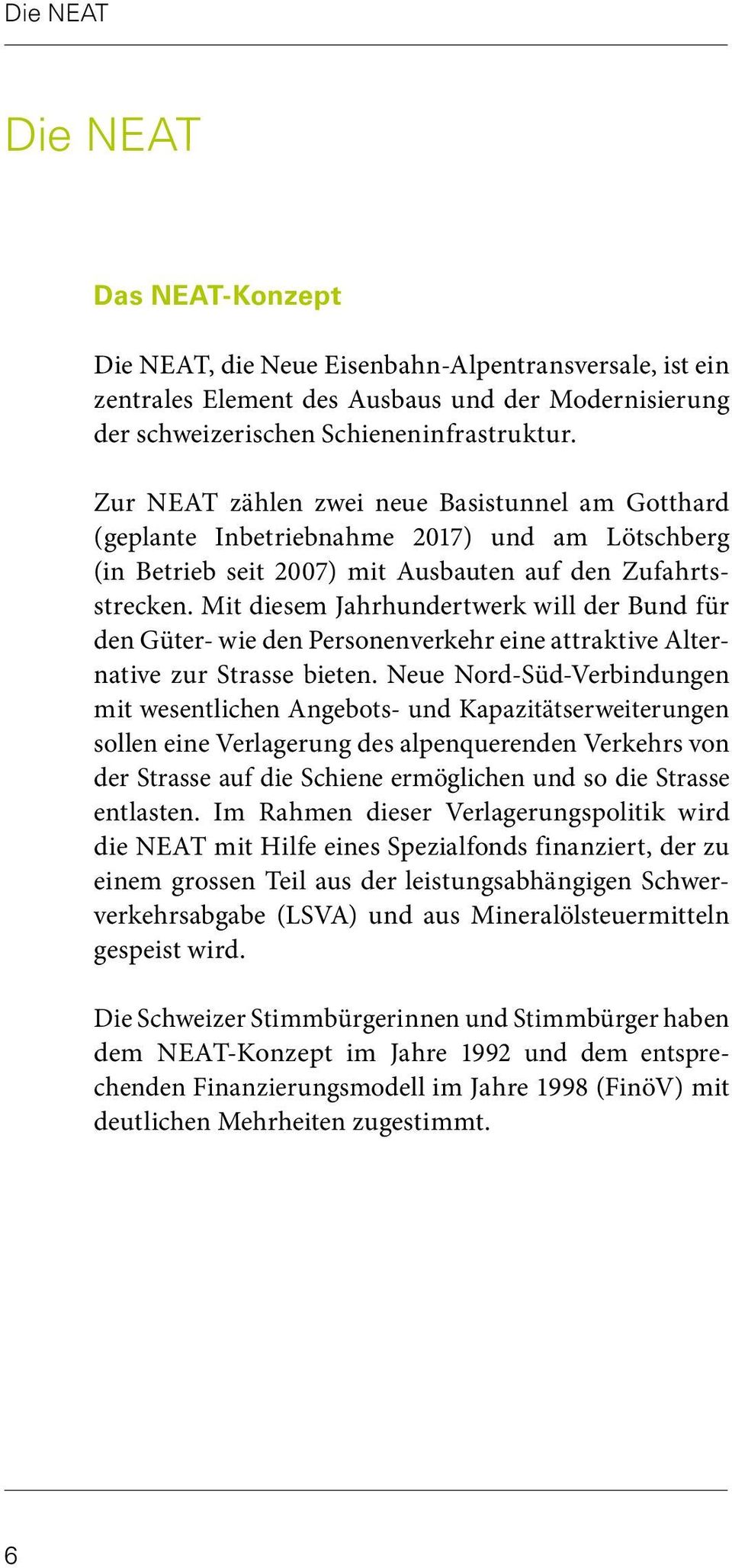 Mit diesem Jahrhundertwerk will der Bund für den Güter- wie den Personenverkehr eine attraktive Alternative zur Strasse bieten.