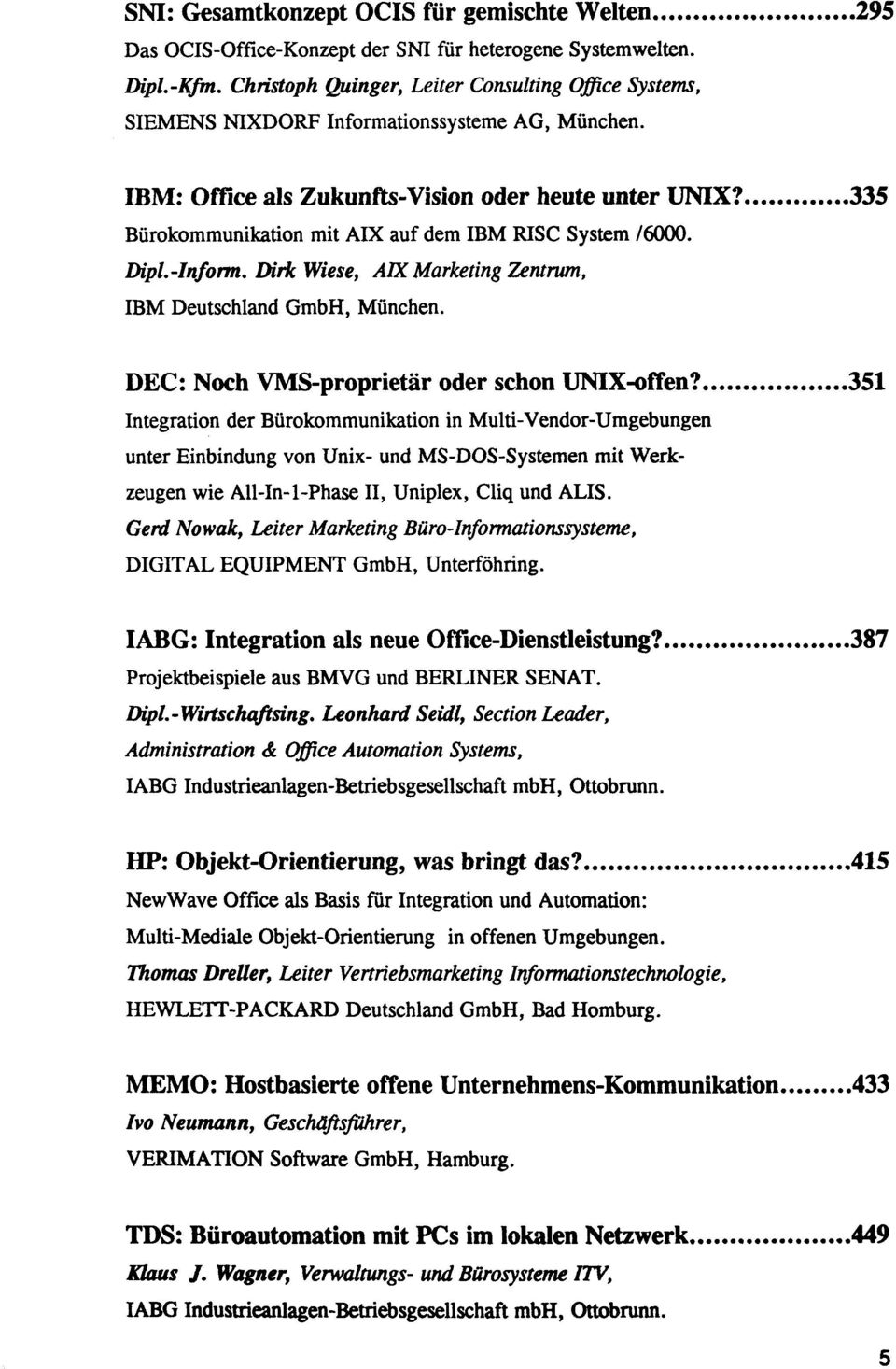 335 Burokommunikation mit AIX auf dem IBM RISC System /6000. Dipl.-Inform. Dirk Wiese, AIX Marketing Tantrum, IBM Deutschland GmbH, Munchen. DEC: Noch VMS-proprietar oder schon UNIX-offen?