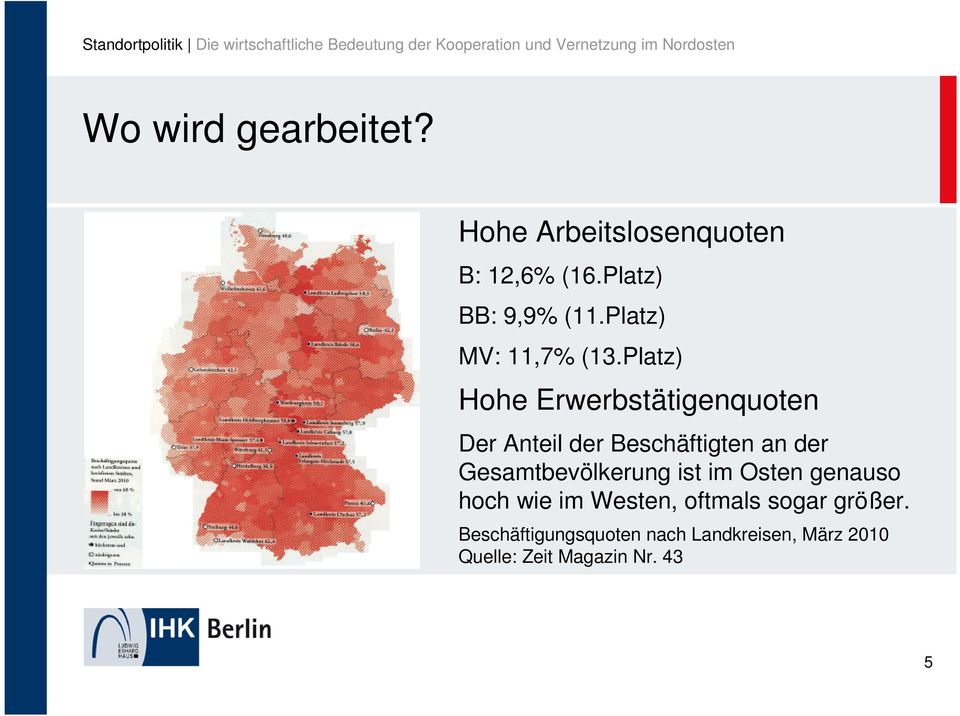 Platz) Hohe Erwerbstätigenquoten Der Anteil der Beschäftigten an der Gesamtbevölkerung ist im Osten