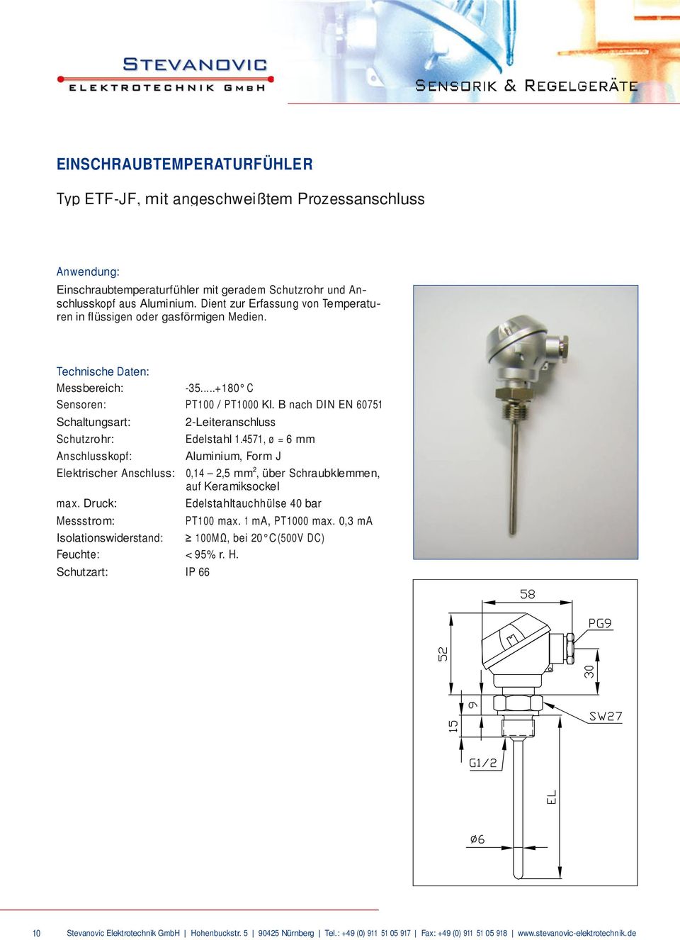 B nach DIN EN 60751 Schaltungsart: Schutzrohr: Anschlusskopf: 2-Leiteranschluss Edelstahl 1.