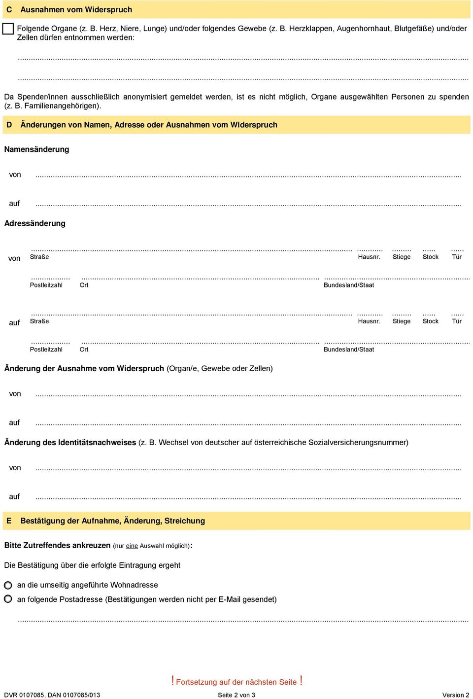 D Änderungen von Namen, Adresse oder Ausnahmen vom Widerspruch Namensänderung von... auf... Adressänderung von.................. auf.................. Änderung der Ausnahme vom Widerspruch (Organ/e, Gewebe oder Zellen) von.