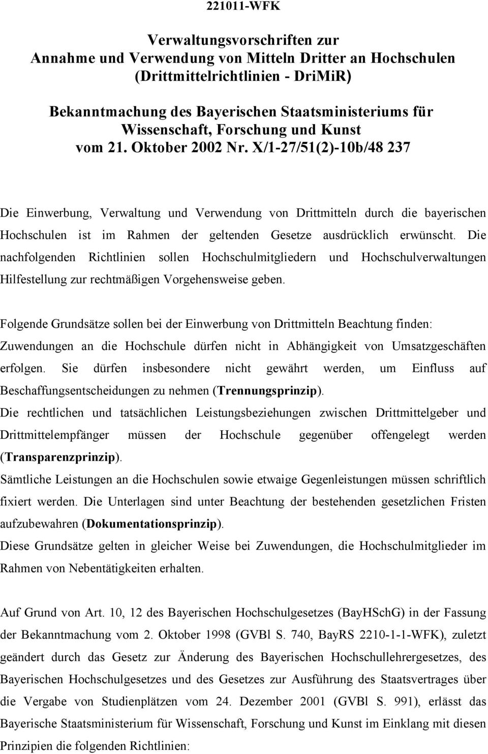 X/-27/5(2)-0b/48 237 Die Einwerbung, Verwaltung und Verwendung von Drittmitteln durch die bayerischen Hochschulen ist im Rahmen der geltenden Gesetze ausdrücklich erwünscht.