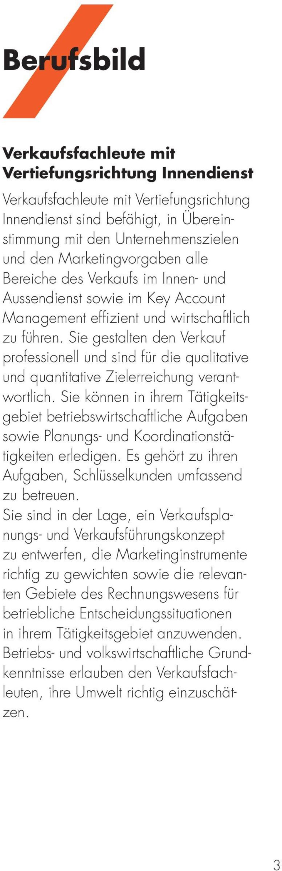 Sie gestalten den Verkauf professionell und sind für die qualitative und quantitative Zielerreichung verantwortlich.