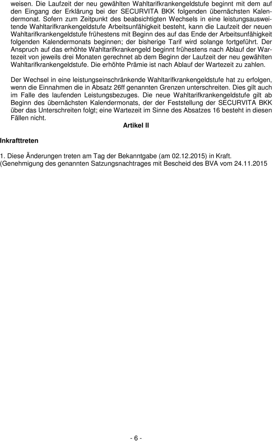 mit Beginn des auf das Ende der Arbeitsunfähigkeit folgenden Kalendermonats beginnen; der bisherige Tarif wird solange fortgeführt.