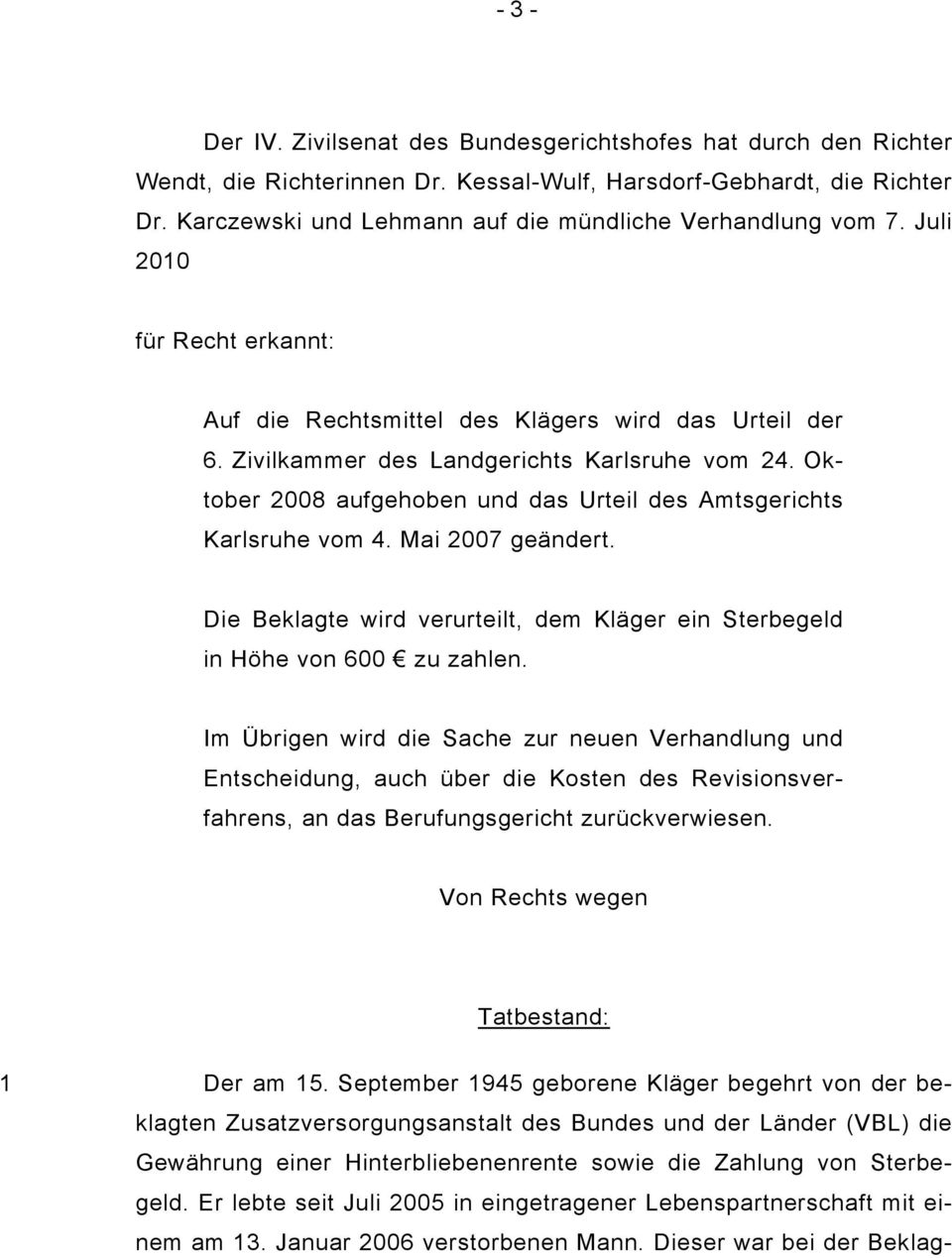 Oktober 2008 aufgehoben und das Urteil des Amtsgerichts Karlsruhe vom 4. Mai 2007 geändert. Die Beklagte wird verurteilt, dem Kläger ein Sterbegeld in Höhe von 600 zu zahlen.