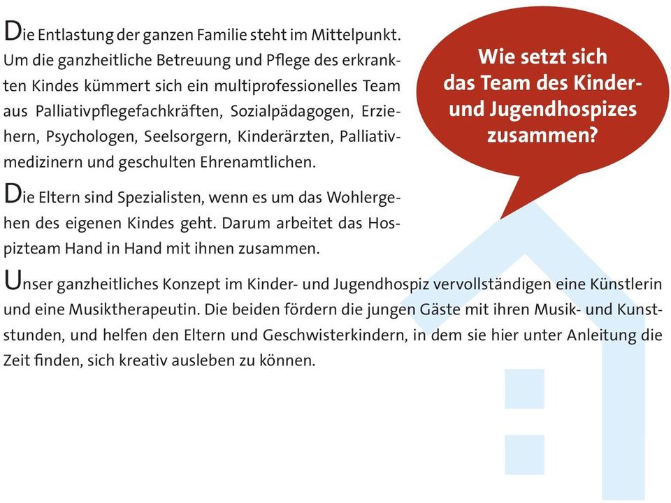 Kinderärzten, Palliativmedizinern und geschulten Ehrenamtlichen. Wie setzt sich das Team des Kinderund Jugendhospizes zusammen?