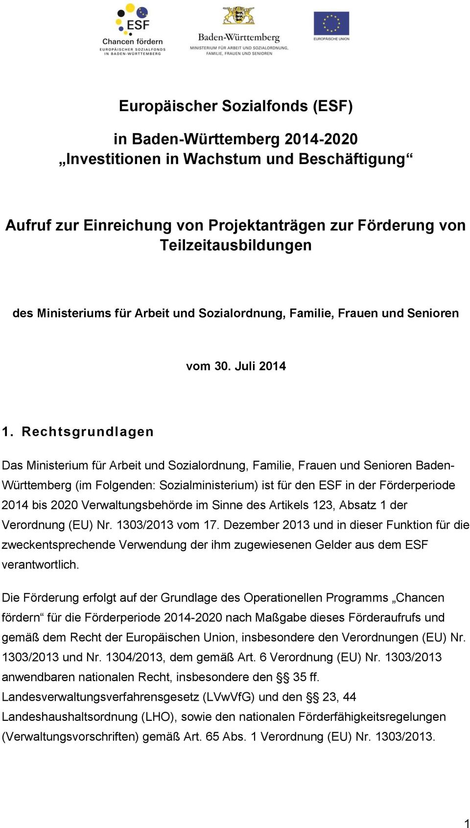 Rechtsgrundlagen Das Ministerium für Arbeit und Sozialordnung, Familie, Frauen und Senioren Baden- Württemberg (im Folgenden: Sozialministerium) ist für den ESF in der Förderperiode 2014 bis 2020