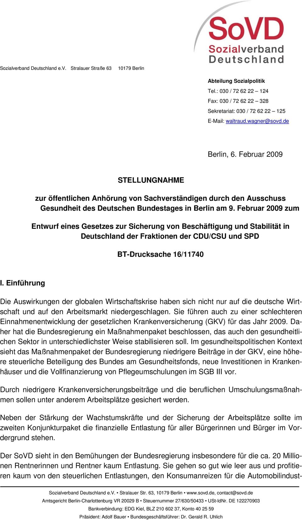 Februar 2009 zum Entwurf eines Gesetzes zur Sicherung von Beschäftigung und Stabilität in Deutschland der Fraktionen der CDU/CSU und SPD BT-Drucksache 16/11740 I.