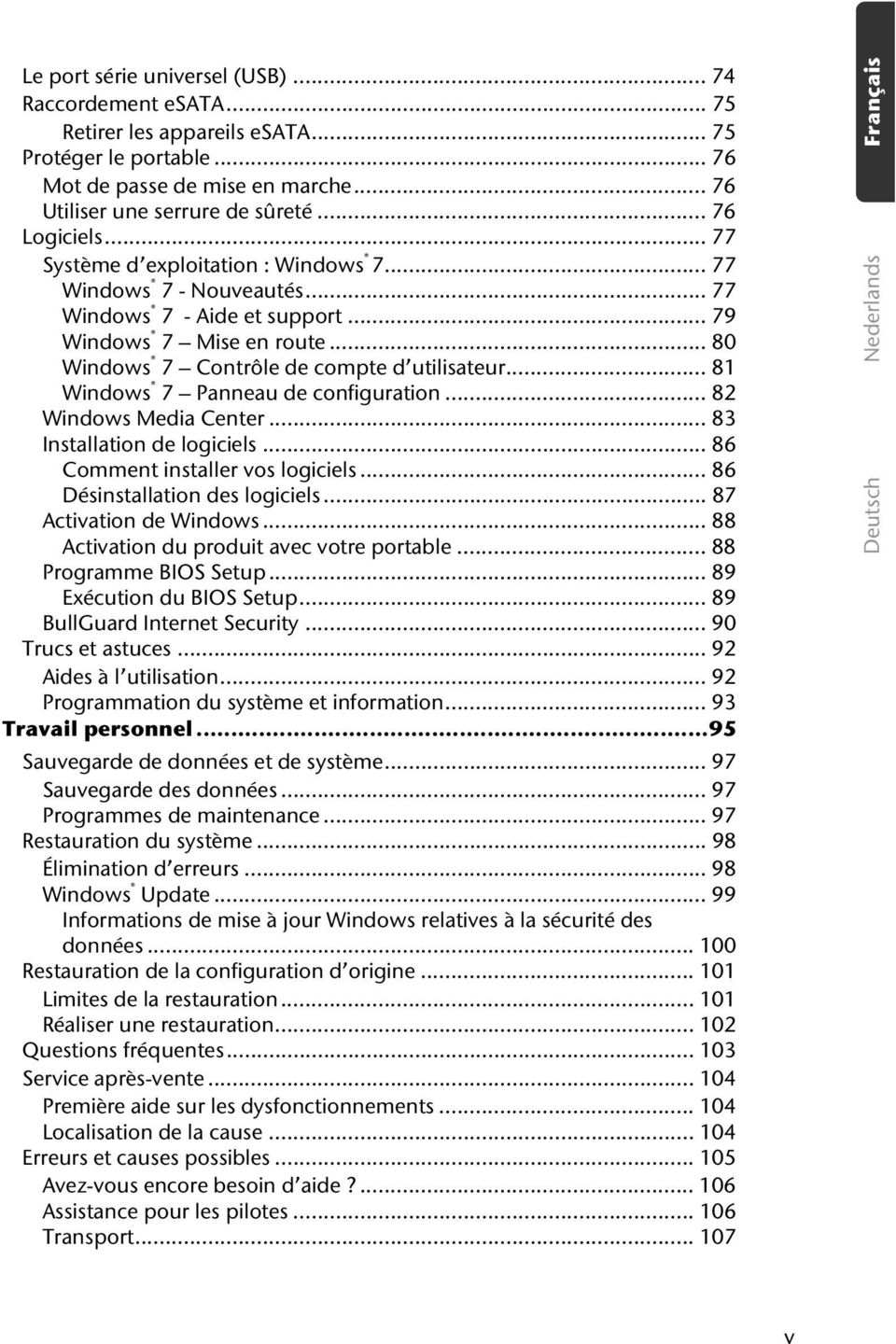 .. 81 Windows 7 Panneau de configuration... 82 Windows Media Center... 83 Installation de logiciels... 86 Comment installer vos logiciels... 86 Désinstallation des logiciels... 87 Activation de Windows.