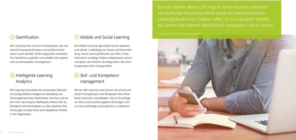 5 Gamification 7 Mobile und Social Learning Craig Weiss, führender E-Learning Experte IMC Learning Suite nutzt ein Punktesystem, das neu erreichte Kompetenzniveaus und Lernfortschritte sofort visuell
