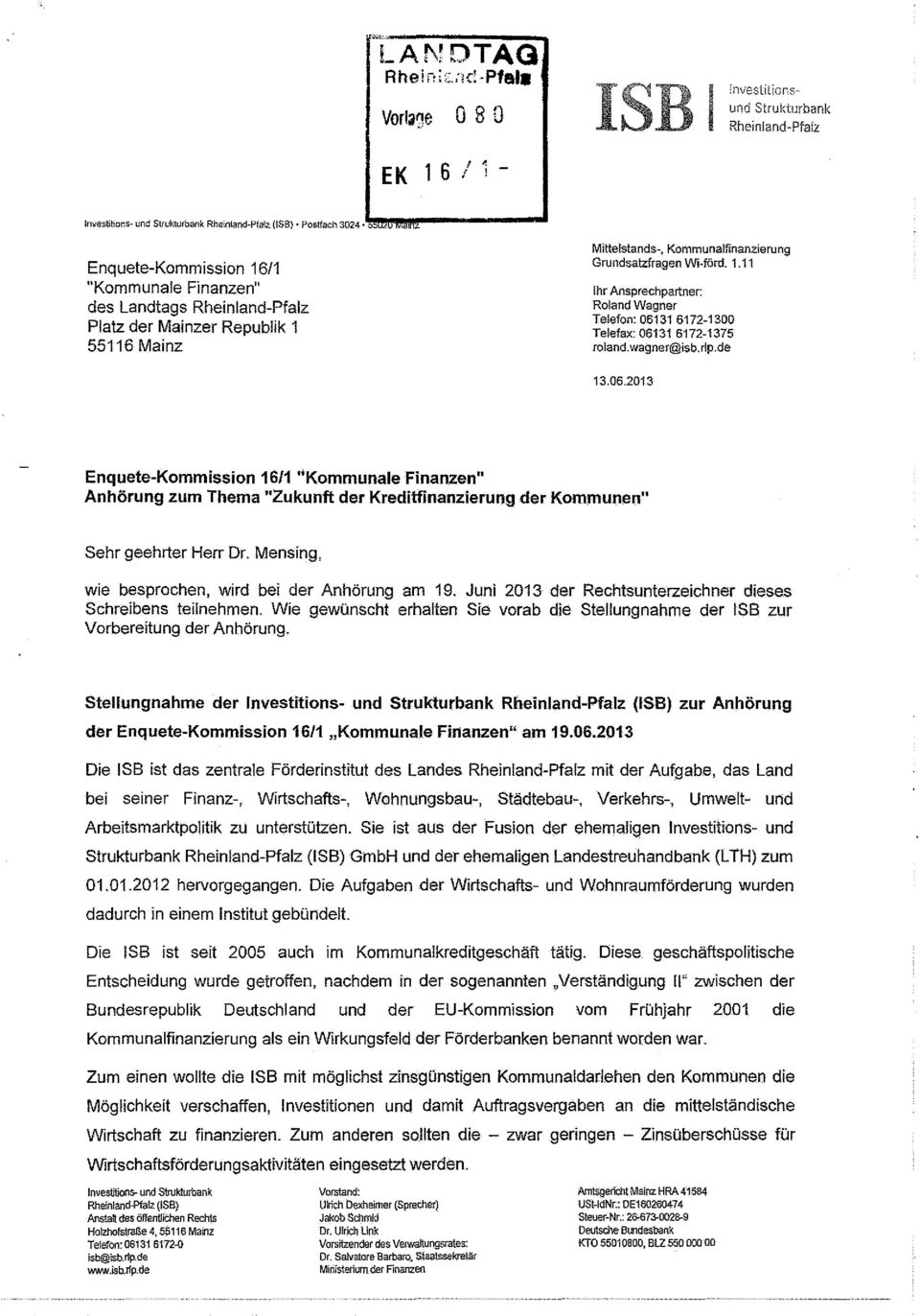 wagner@isb.rlp.de 13.06.2013 Enquete-Kommission 16/1 "Kommunale Finanzen" Anhörung zum Thema "Zukunft der Kreditfinanzierung der Kommunen" Sehr geehrter Herr Dr.