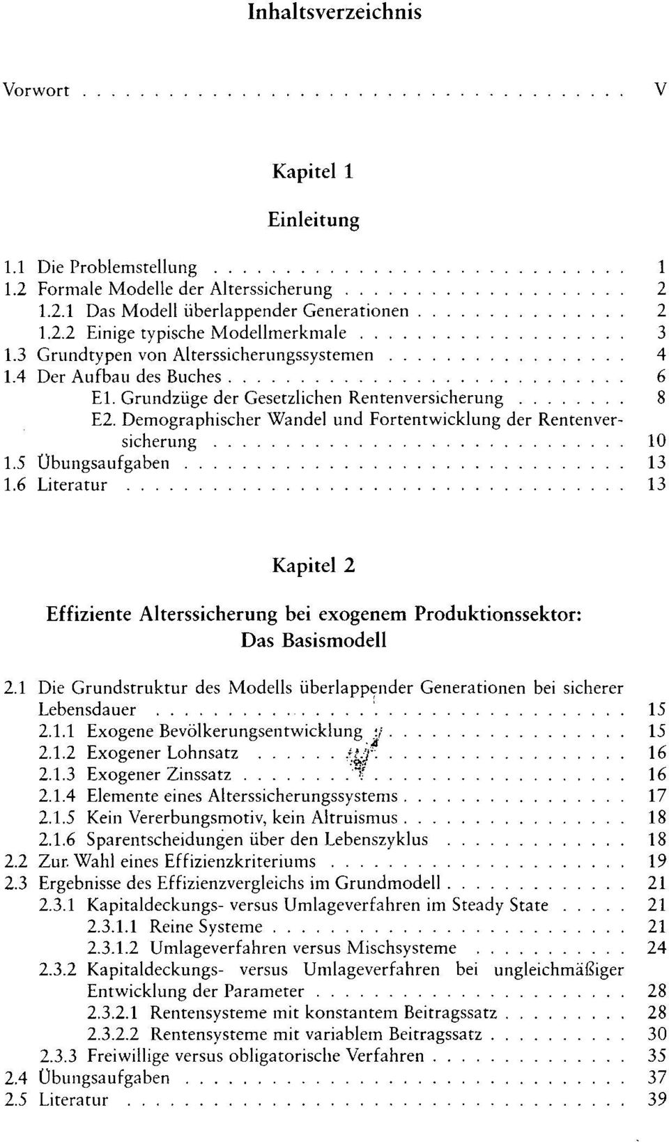 5 Übungsaufgaben 13 1.6 Literatur 13 Kapitel 2 Effiziente Alterssicherung bei exogenem Produktionssektor: Das Basismodell 2.