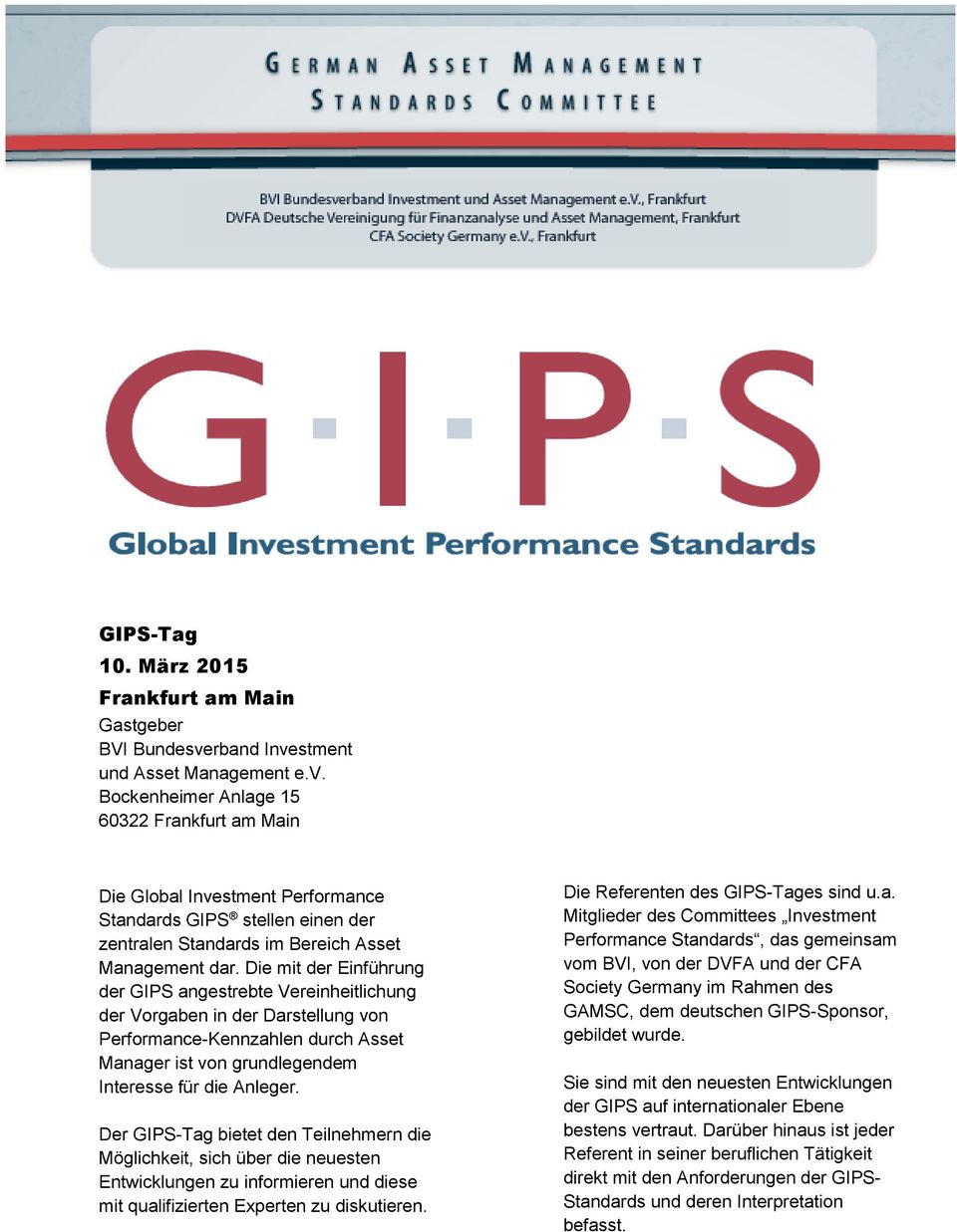 Die mit der Einführung der GIPS angestrebte Vereinheitlichung der Vorgaben in der Darstellung von Performance-Kennzahlen durch Asset Manager ist von grundlegendem Interesse für die Anleger.