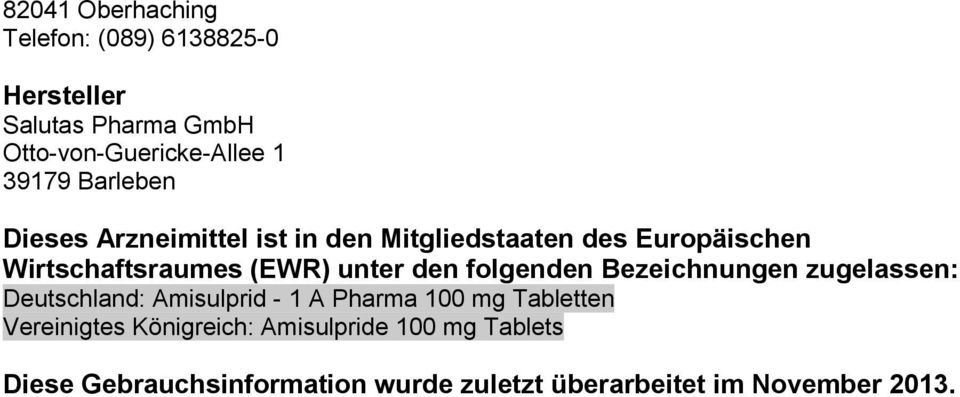folgenden Bezeichnungen zugelassen: Deutschland: Amisulprid - 1 A Pharma 100 mg Tabletten Vereinigtes