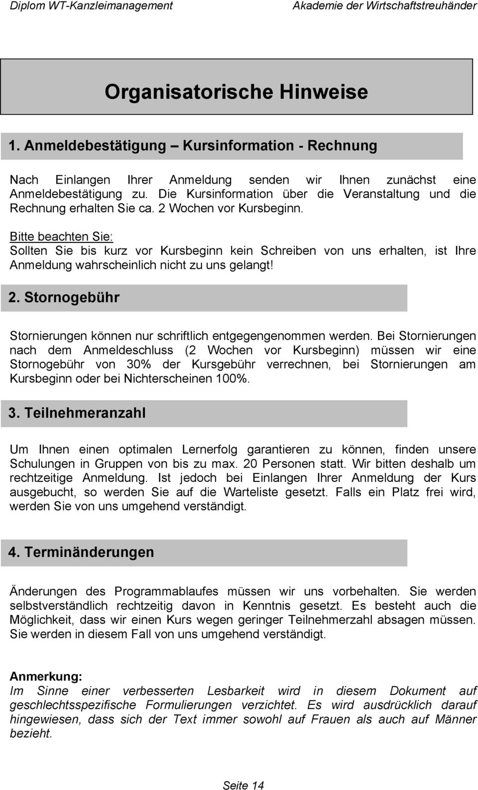 Bitte beachten Sie: Sollten Sie bis kurz vor Kursbeginn kein Schreiben von uns erhalten, ist Ihre Anmeldung wahrscheinlich nicht zu uns gelangt! 2.