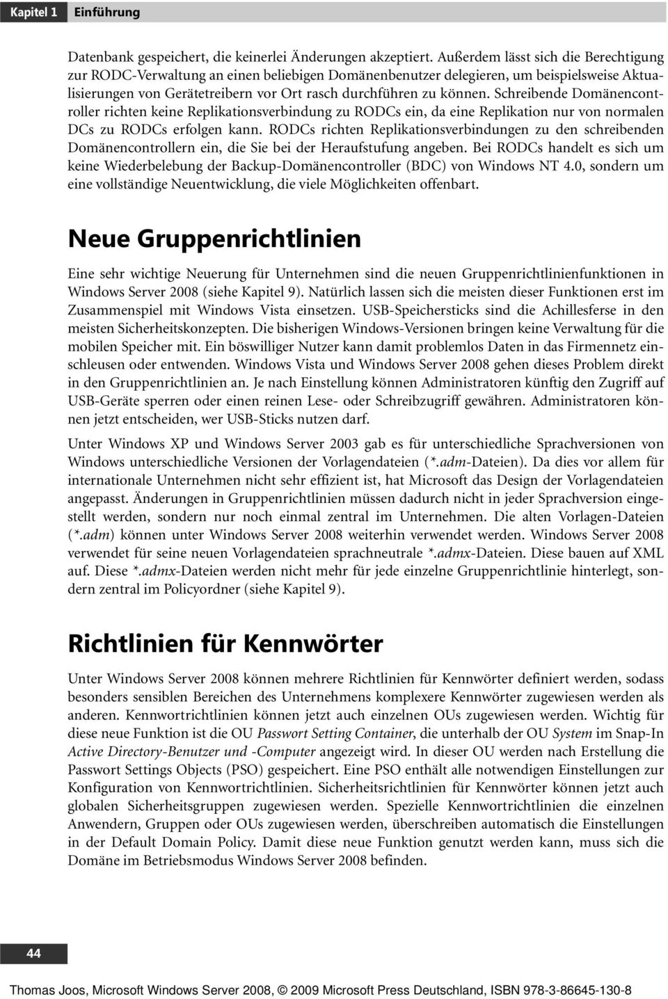 Schreibende Domänencontroller richten keine Replikationsverbindung zu RODCs ein, da eine Replikation nur von normalen DCs zu RODCs erfolgen kann.