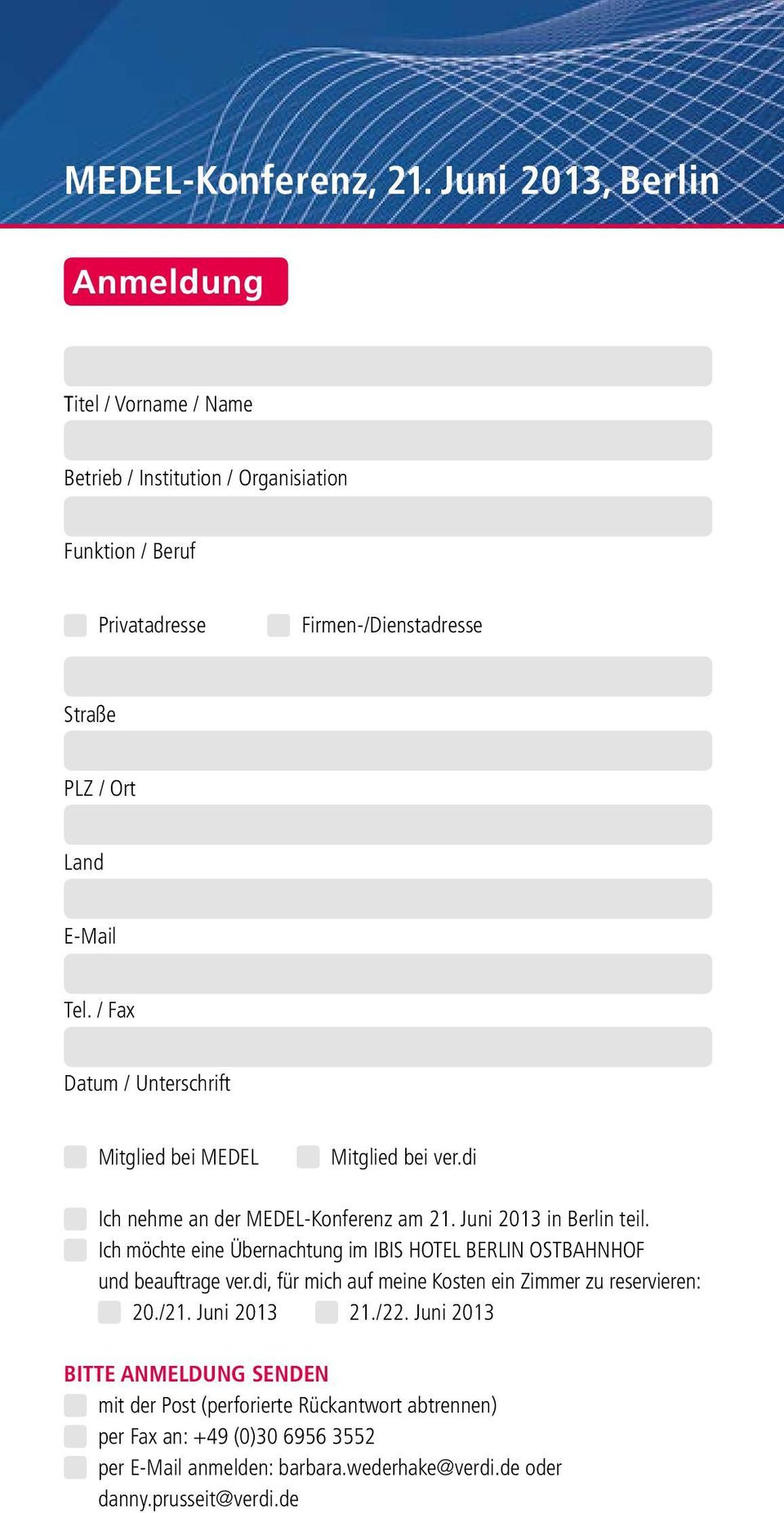 Tel. / Fax Datum / Unterschrift Mitglied bei MEDEL Mitglied bei ver.di Ich nehme an der MEDEL-Konferenz am 21. Juni 2013 in Berlin teil.