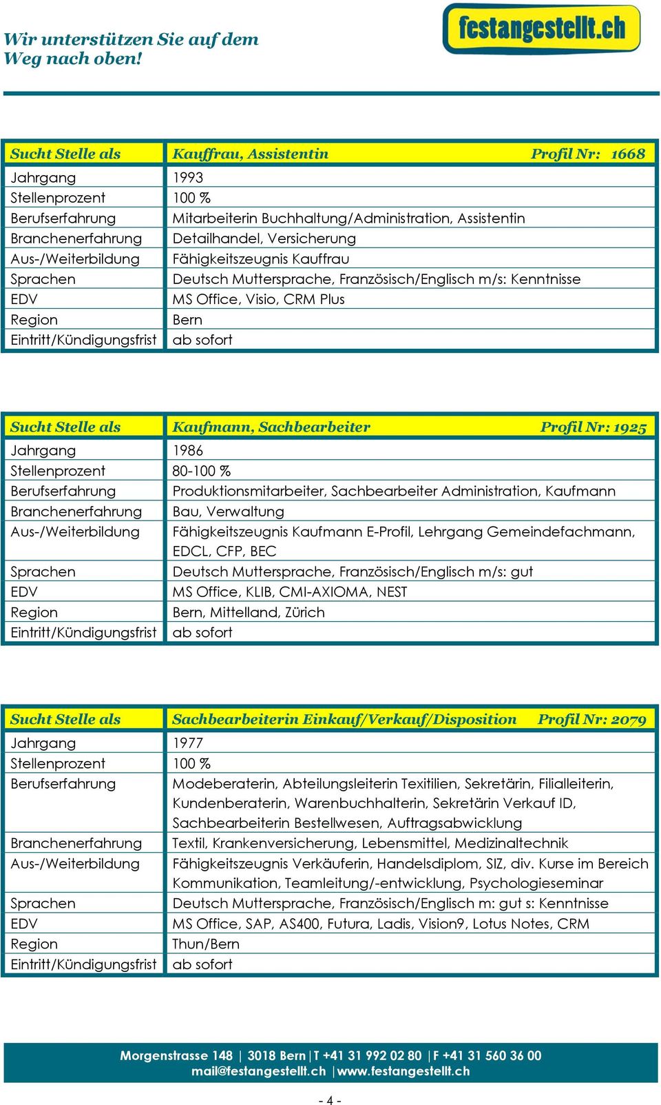 Sachbearbeiter Administration, Kaufmann Bau, Verwaltung Fähigkeitszeugnis Kaufmann E-Profil, Lehrgang Gemeindefachmann, EDCL, CFP, BEC Deutsch Muttersprache, Französisch/Englisch m/s: gut MS Office,