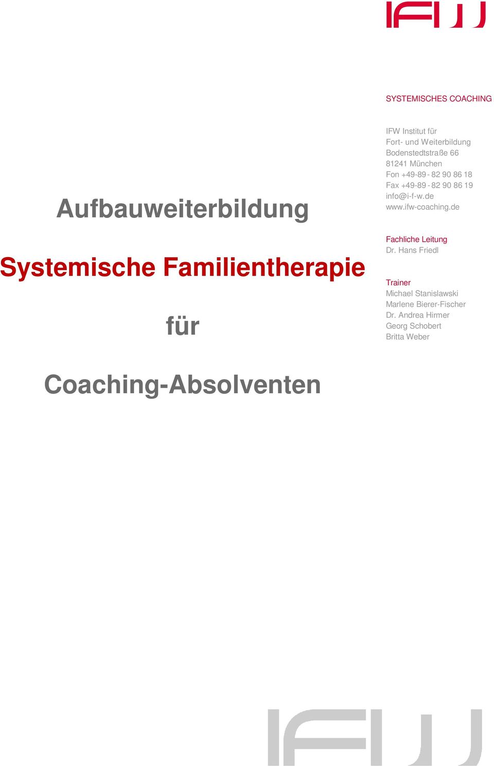 82 90 86 19 info@i-f-w.de www.ifw-coaching.de Fachliche Leitung Dr.