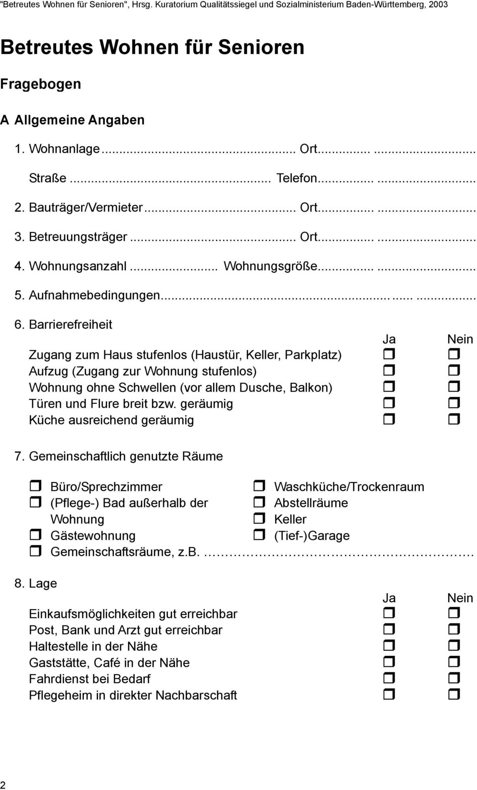 ! Wohnung ohne Schwellen (vor allem Dusche, Balkon)!! Türen und Flure breit bzw. geräumig!! Küche ausreichend geräumig!! Ja Nein 7. Gemeinschaftlich genutzte Räume! Büro/Sprechzimmer!