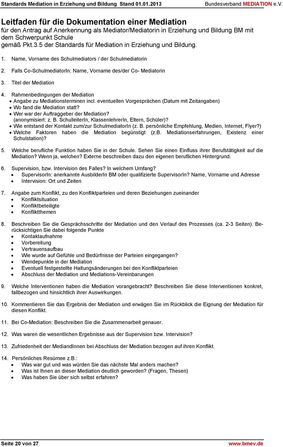 Titel der Mediation 4. Rahmenbedingungen der Mediation Angabe zu Mediationsterminen incl. eventuellen Vorgesprächen (Datum mit Zeitangaben) Wo fand die Mediation statt?