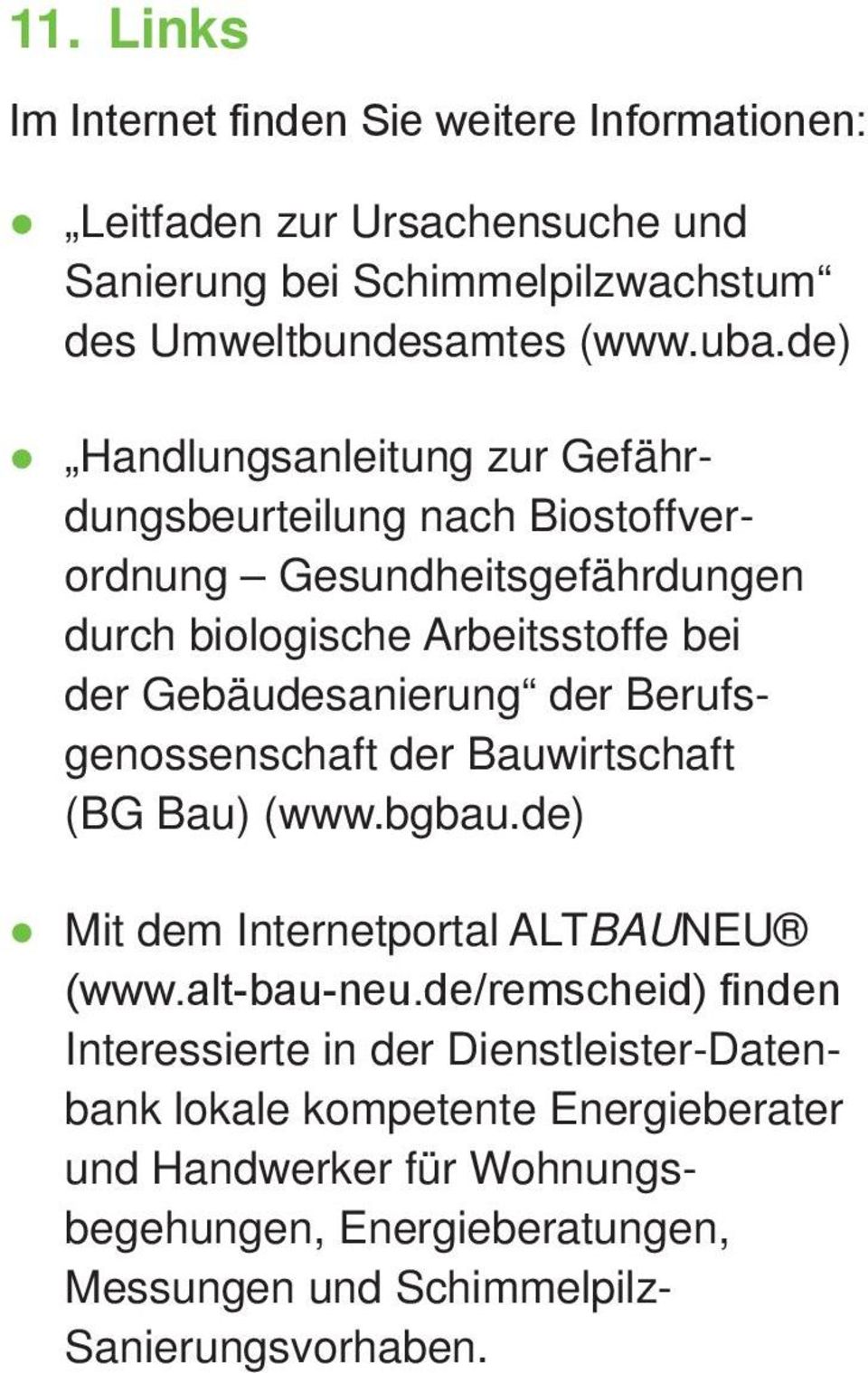 der Berufsgenossenschaft der Bauwirtschaft (BG Bau) (www.bgbau.de) Mit dem Internetportal ALTBAUNEU (www.alt-bau-neu.