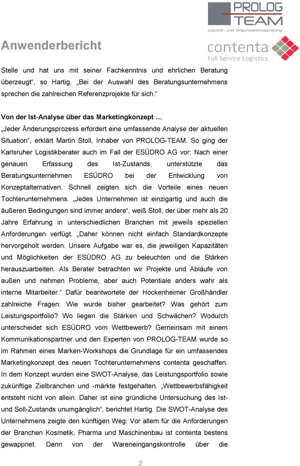 So ging der Karlsruher Logistikberater auch im Fall der ESÜDRO AG vor: Nach einer genauen Erfassung des Ist-Zustands, unterstützte das Beratungsunternehmen ESÜDRO bei der Entwicklung von