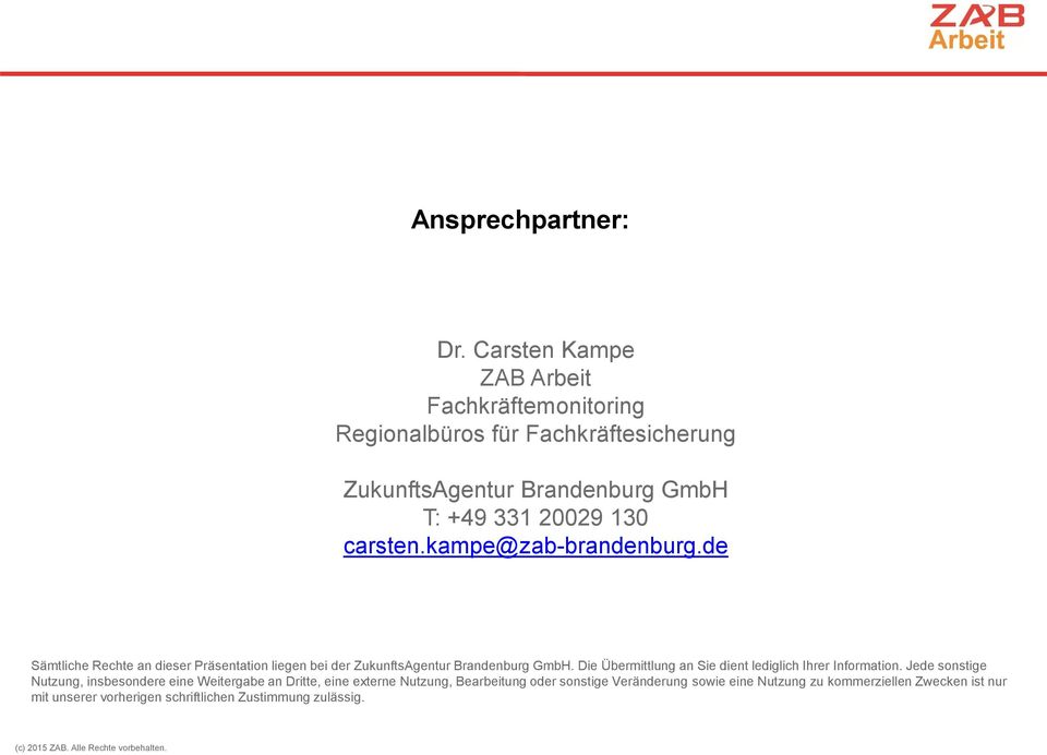 kampe@zab-brandenburg.de Sämtliche Rechte an dieser Präsentation liegen bei der ZukunftsAgentur Brandenburg GmbH.