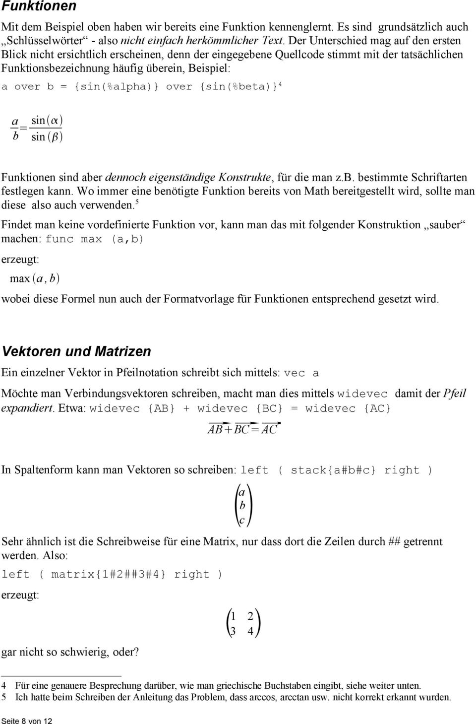 {sin(%alpha)} over {sin(%beta)} 4 a b = sin sin Funktionen sind aber dennoch eigenständige Konstrukte, für die man z.b. bestimmte Schriftarten festlegen kann.