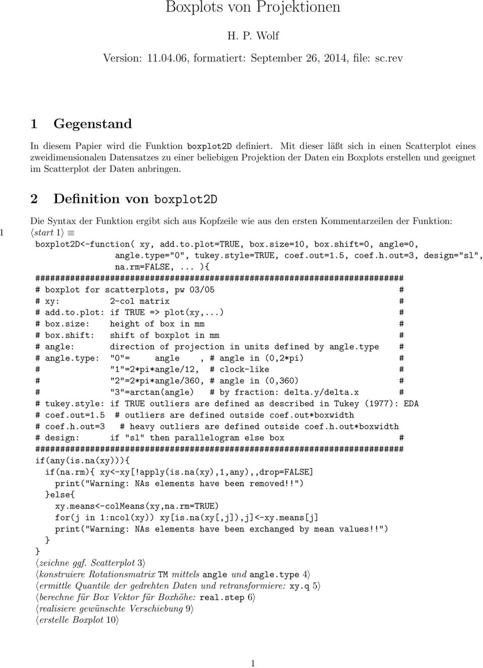 2 Definition von boxplot2d Die Syntax der Funktion ergibt sich aus Kopfzeile wie aus den ersten Kommentarzeilen der Funktion: 1 start 1 boxplot2d<-function( xy, add.to.plot=true, box.size=10, box.