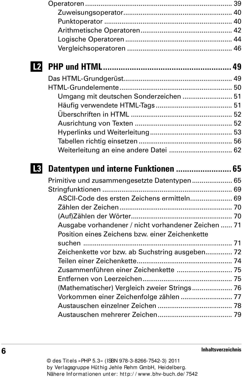 .. 53 Tabellen richtig einsetzen... 56 Weiterleitung an eine andere Datei... 62 L3 Datentypen und interne Funktionen... 65 Primitive und zusammengesetzte Datentypen... 65 Stringfunktionen.