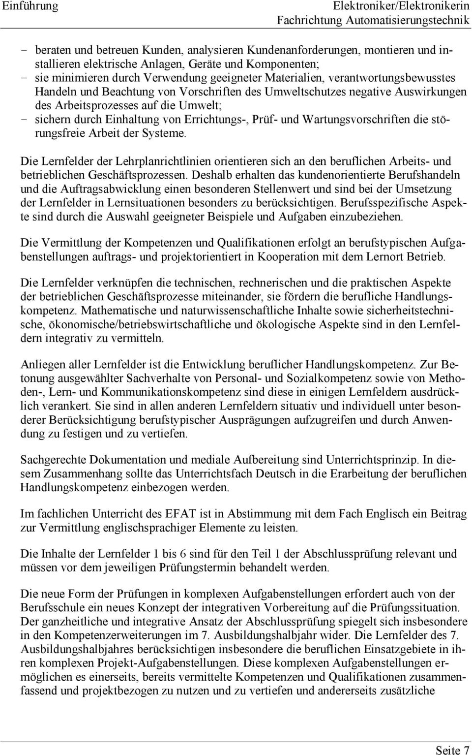 Prüf- und Wartungsvorschriften die störungsfreie Arbeit der Systeme. Die Lernfelder der Lehrplanrichtlinien orientieren sich an den beruflichen Arbeits- und betrieblichen Geschäftsprozessen.