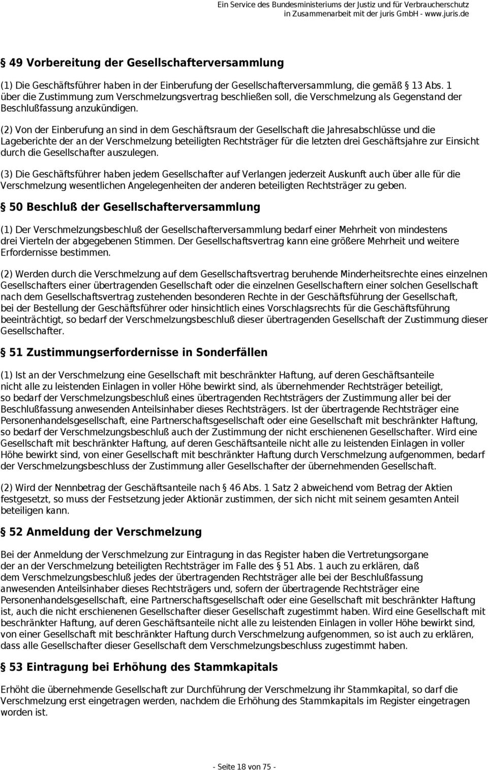 (2) Von der Einberufung an sind in dem Geschäftsraum der Gesellschaft die Jahresabschlüsse und die Lageberichte der an der Verschmelzung beteiligten Rechtsträger für die letzten drei Geschäftsjahre