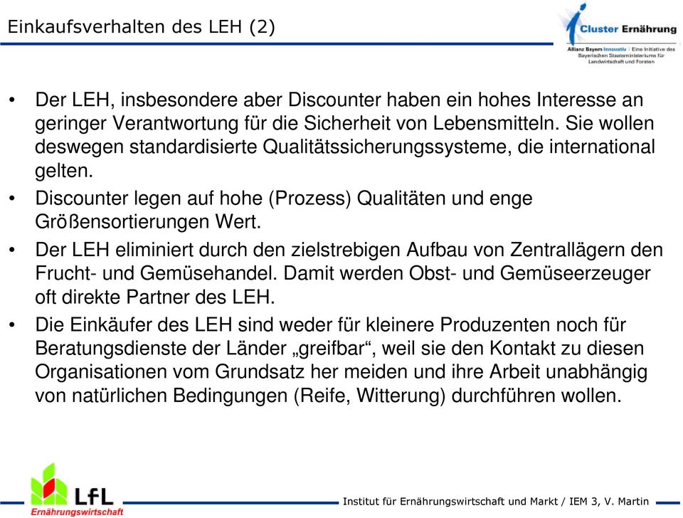 Der LEH eliminiert durch den zielstrebigen Aufbau von Zentrallägern den Frucht- und Gemüsehandel. Damit werden Obst- und Gemüseerzeuger oft direkte Partner des LEH.