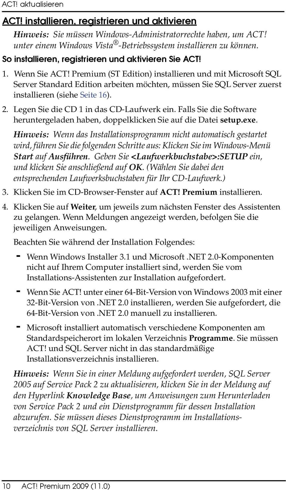 Premium (ST Edition) installieren und mit Microsoft SQL Server Standard Edition arbeiten möchten, müssen Sie SQL Server zuerst installieren (siehe Seite 16). 2.