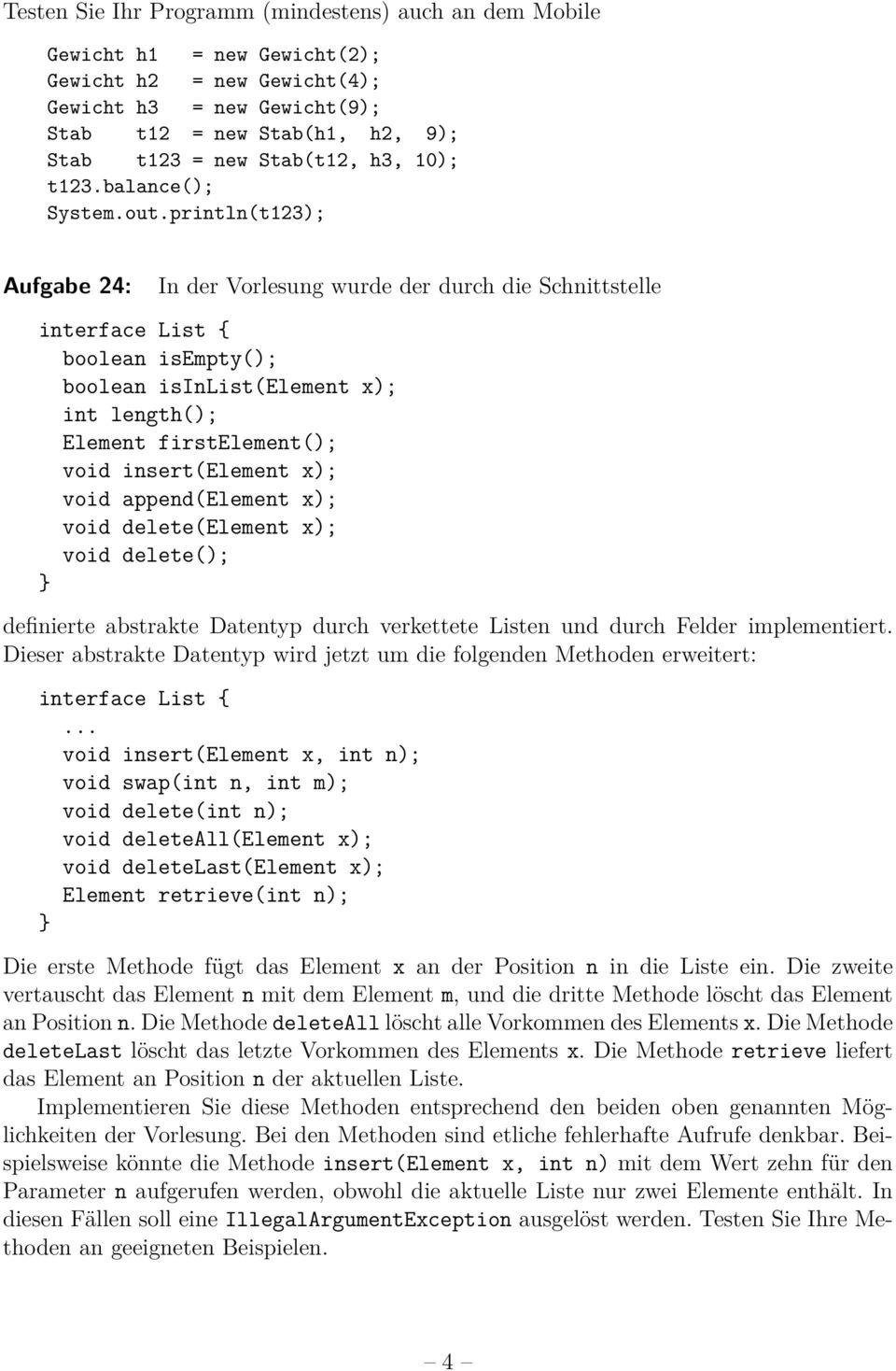 println(t123); Aufgabe 24: In der Vorlesung wurde der durch die Schnittstelle interface List { boolean isempty(); boolean isinlist(element x); int length(); Element firstelement(); void