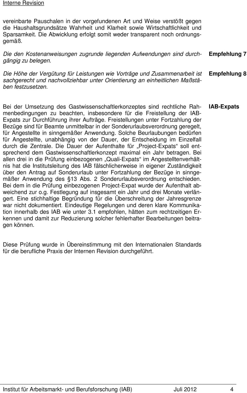 Die Höhe der Vergütung für Leistungen wie Vorträge und Zusammenarbeit ist sachgerecht und nachvollziehbar unter Orientierung an einheitlichen Maßstäben festzusetzen.