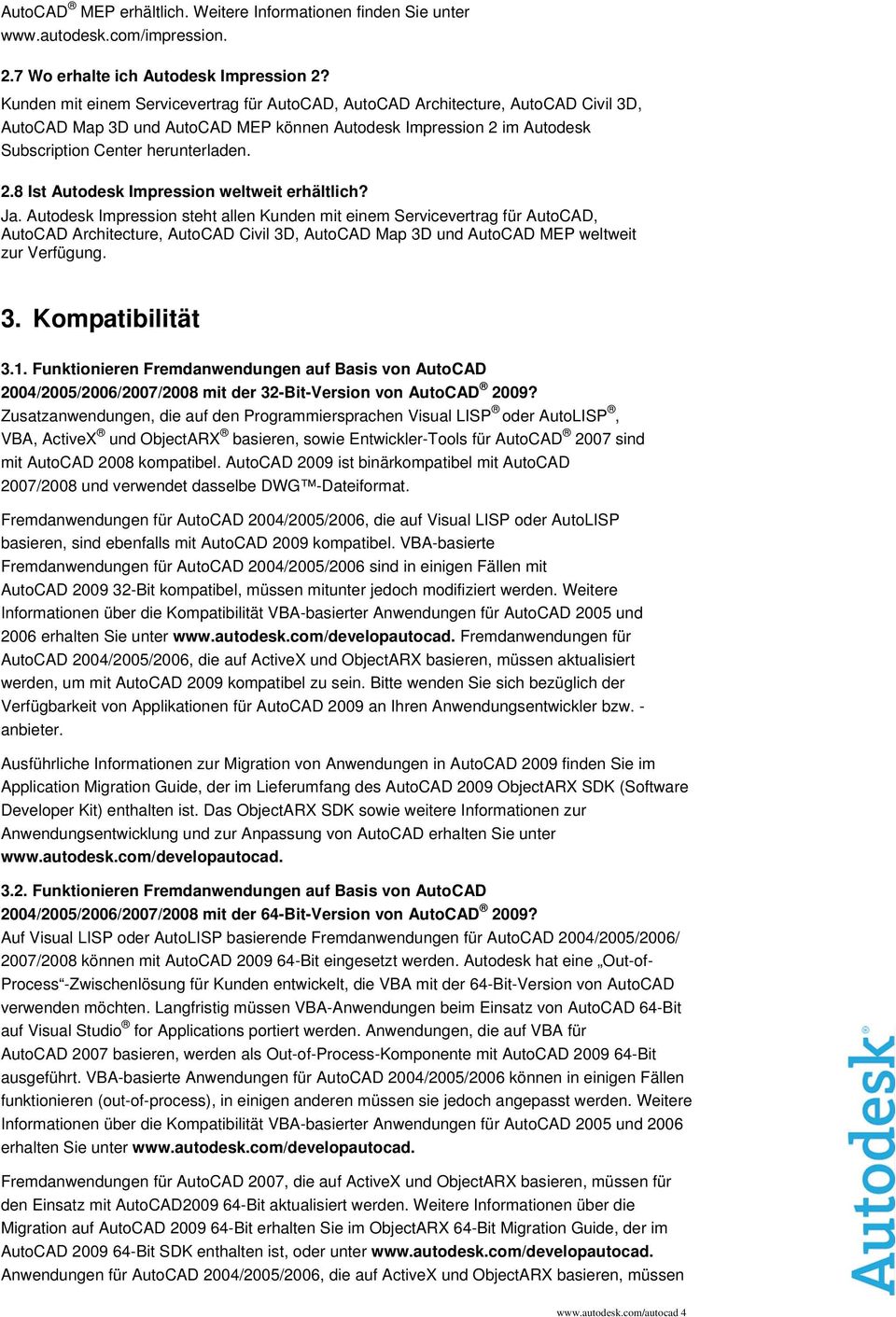 Ja. Autodesk Impression steht allen Kunden mit einem Servicevertrag für AutoCAD, AutoCAD Architecture, AutoCAD Civil 3D, AutoCAD Map 3D und AutoCAD MEP weltweit zur Verfügung. 3. Kompatibilität 3.1.