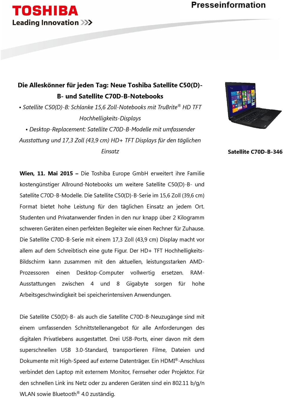 Mai 2015 Die Toshiba Europe GmbH erweitert ihre Familie kostengünstiger Allround-Notebooks um weitere Satellite C50(D)-B- und Satellite C70D-B-Modelle.
