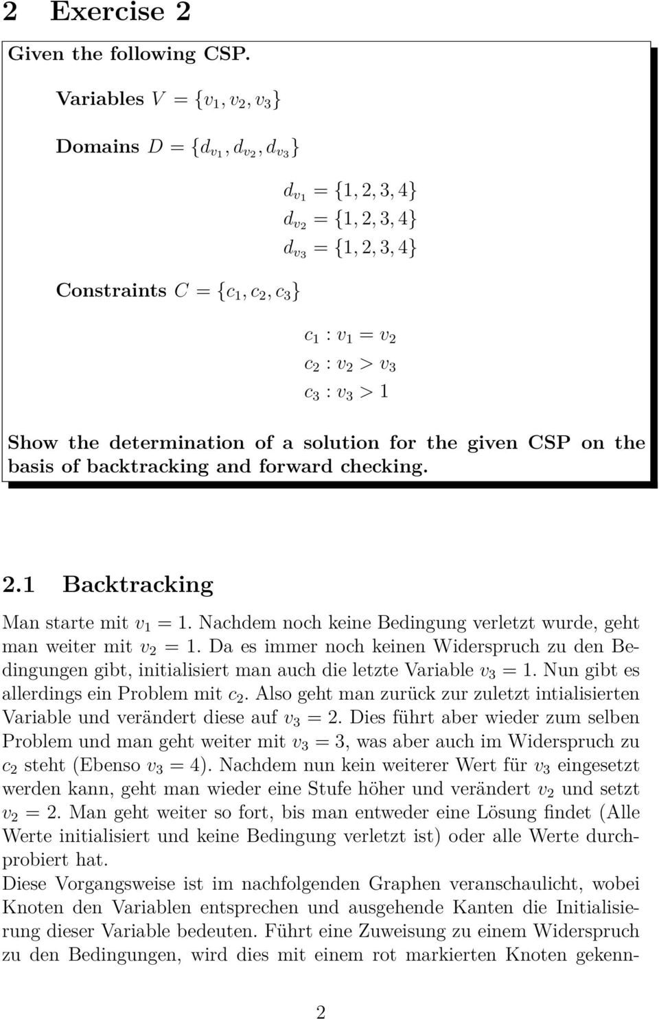 determination of a solution for the given CSP on the basis of backtracking and forward checking. 2.1 Backtracking Man starte mit v 1 = 1.