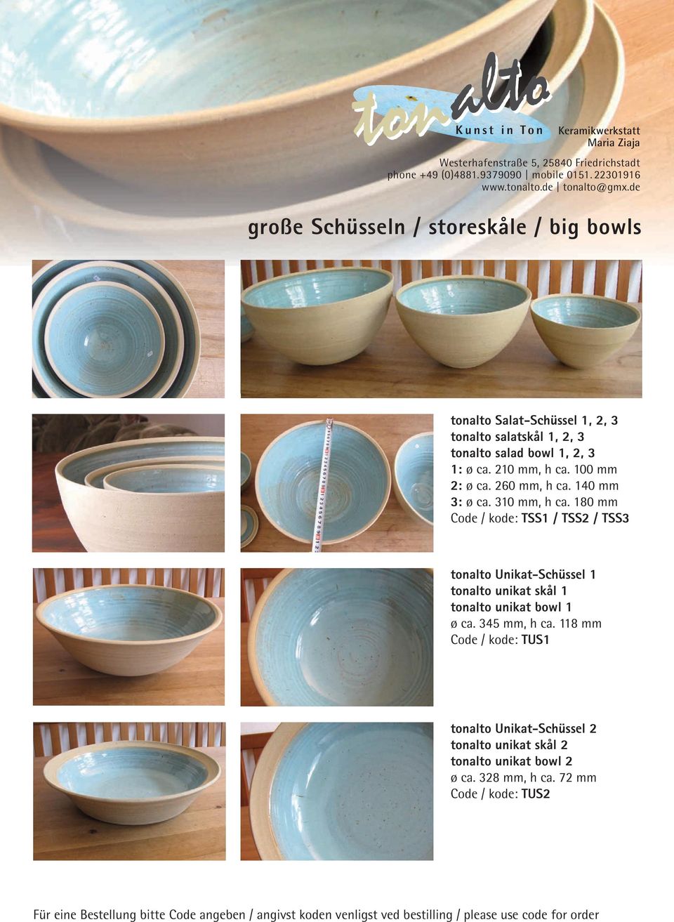 180 mm Code / kode: TSS1 / TSS2 / TSS3 tonalto Unikat-Schüssel 1 tonalto unikat skål 1 tonalto unikat bowl 1 ø ca.